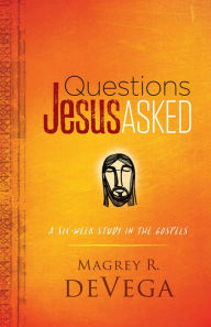 Title: Questions Jesus Asked: A Six-Week Study in the Gospels, Author: Magrey deVega