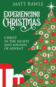 Experiencing Christmas: Christ in the Sights and Sounds of Advent