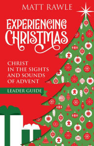 Title: Experiencing Christmas Leader Guide: Christ in the Sights and Sounds of Advent, Author: Matt Rawle