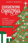 Experiencing Christmas Leader Guide: Christ in the Sights and Sounds of Advent