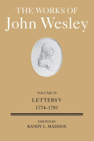 Title: The Works of John Wesley Volume 29: Letters V (1774-1781), Author: Randy L. Maddox