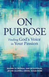 Title: On Purpose: Finding God's Voice in Your Passion, Author: Magrey deVega