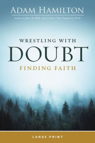 Title: Wrestling with Doubt, Finding Faith, Author: Adam Hamilton