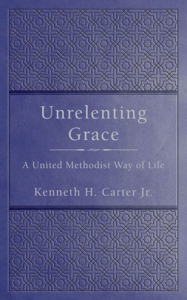 Unrelenting Grace: A United Methodist Way of Life