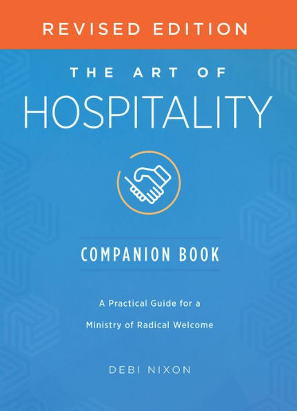 The Art of Hospitality Companion Book Revised Edition: a Practical Guide for Ministry Radical Welcome