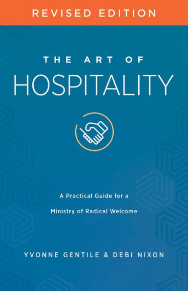 The Art of Hospitality Revised Edition: a Practical Guide for Ministry Radical Welcome