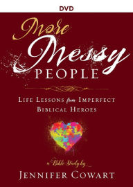 Title: More Messy People Women's Bible Study Video Content: Life Lessons from Imperfect Biblical Heroes, Author: Jennifer Cowart