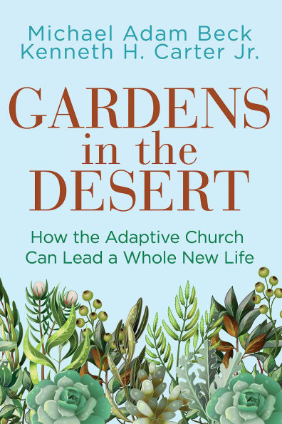 Gardens the Desert: How Adaptive Church Can Lead a Whole New Life (Gardens Desert)