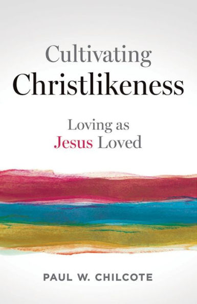 Cultivating Christlikeness: Loving as Jesus Loved