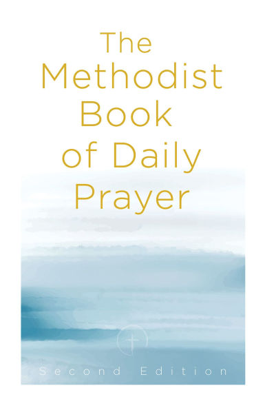 Methodist Book of Daily Prayer, Second Edition (The Methodist Book of Daily Prayer, Second)