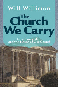 Download free pdf ebooks The Church We Carry: Loss, Leadership, and the Future of Our Church 9781791037154