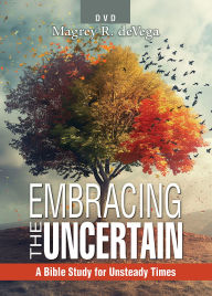 Title: Embracing the Uncertain, 2nd edition - DVD: A Bible Study for Unsteady Times, Author: Magrey deVega