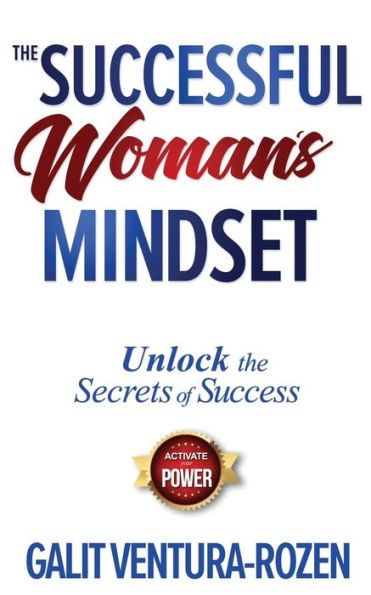 The Successful Woman's Mindset: Unlock Secrets of Success, Activate Your Power