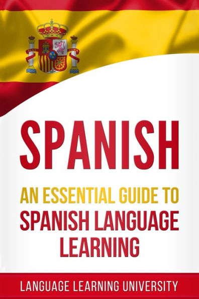 Spanish: An Essential Guide to Spanish Language Learning