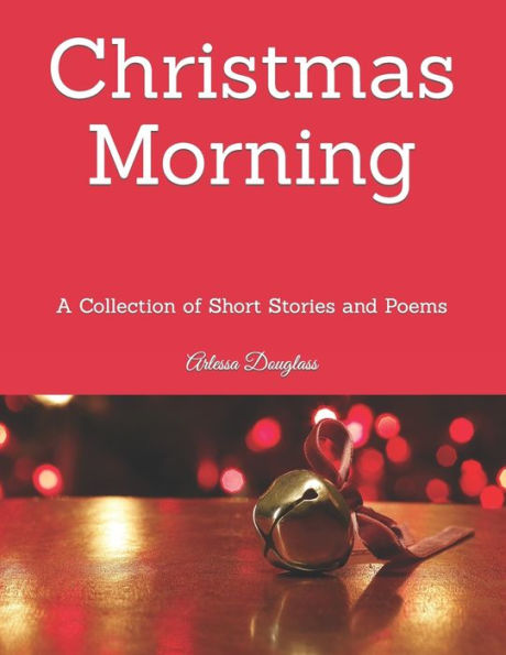 Christmas Morning: A Collection of Short Stories and Poems