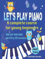 Title: Let's Play Piano: A complete course for young beginners: Part Two, Author: Heather Milnes