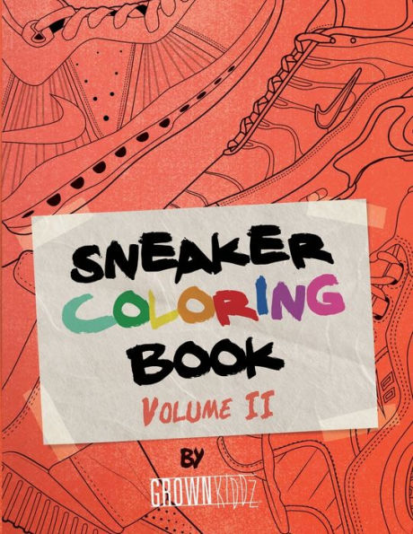 Sneakerz Coloring Book Vol. 2: Color the hottest sneakers ever made!
