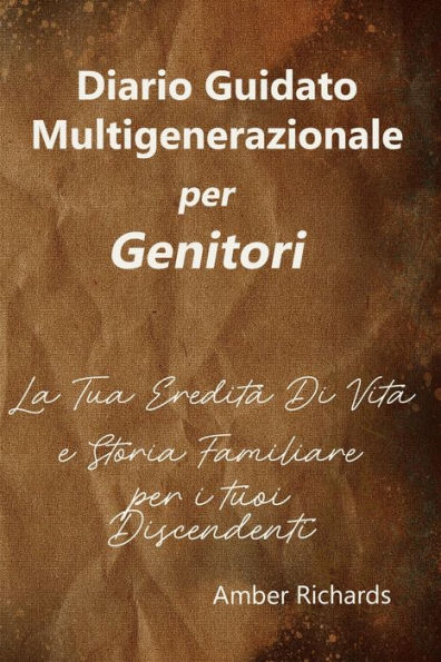 Diario Guidato Multigenerazionale per Genitori: La Tua Ereditï¿½ Di Vita e Storia Familiare per i tuoi Discendenti