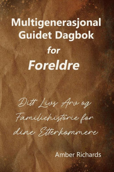 Multigenerasjonal Guidet Dagbok for Foreldre: Ditt Livs Arv og Familiehistorie for dine Etterkommere