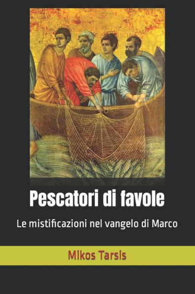 Pescatori di favole: Le mistificazioni nel vangelo di Marco