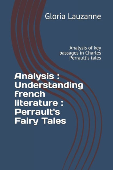 Analysis: Understanding french literature : Perrault's Fairy Tales: Analysis of key passages in Charles Perrault's tales