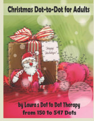 Title: Christmas Dot-to-Dot for Adults: Relaxing, Stress Free Dot To Dot Holiday Patterns To Color, Author: Laura's Dot to Dot Therapy