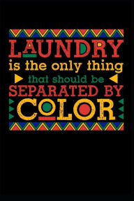 Title: Laundry Is The Only Thing That Should Be Separated By Color: This is a blank, lined journal that makes a perfect Black History Month gift for men or women. It's 6x9 with 120 pages, a convenient size to write things in., Author: Afro Centric Blank Book