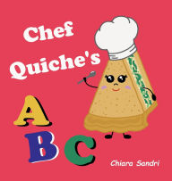 Title: Chef Quiche's ABC, Author: Chiara Sandri