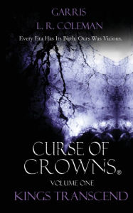 Title: Curse Of Crowns: Kings Transcend, Author: Garris L. R. Coleman