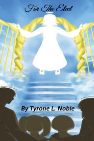 Title: For The Elect, Author: Tyrone Noble