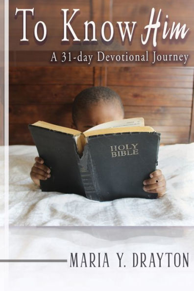 To Know Him: A 31-Day Devotional Journey