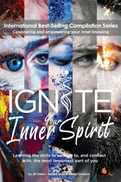Ignite Your Inner Spirit: Learning the Skills to Awaken to, and Connect with, the Most Important Part of You
