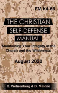 Title: The Christian Self-Defense Manual: Maintaining Your Integrity in the Church and in the Wilderness, Author: Christopher Wehrenberg