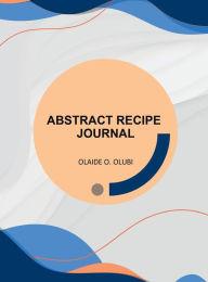 Title: ABSTRACT RECIPE JOURNAL, Author: Olaide O. Olubi