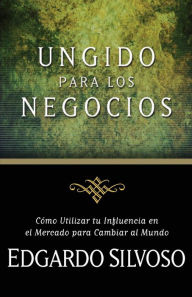 Title: Ungido para los Negocios, Author: Edgardo Silvoso