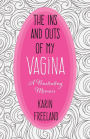 The Ins and Outs of My Vagina: A Penetrating Memoir