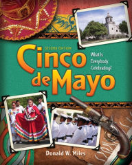 Title: Cinco de Mayo: What is Everybody Celebrating?, Author: Donald W Miles