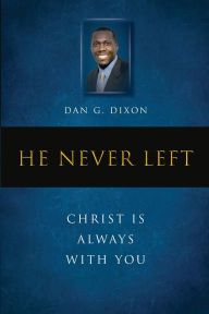 Title: He Never Left: Christ Is Always With You:Christ Is Always With You, Author: Dan Dixon