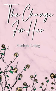 Title: The Change For Her, Author: Audrea Craig