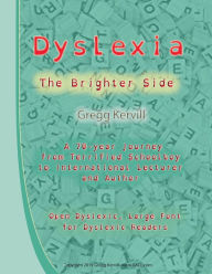 Title: Dyslexia - The Brighter Side, Author: Gregg Kervill