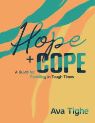 Title: Hope and Cope: A Guide for Excelling in Tough Times, Author: Ava C Tighe