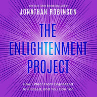 Title: The Enlightenment Project: How I Went From Depressed to Blessed, and You Can Too, Author: jonathan robinson