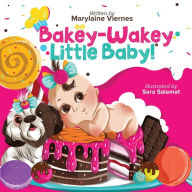 Title: Bakey-Wakey, Little Baby!, Author: Marylaine Louise Lagran Viernes