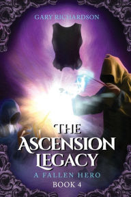Title: The Ascension Legacy - Book 4: A Fallen Hero, Author: Gary Richardson