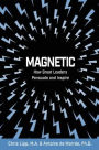 Magnetic: How Great Leaders Persuade and Inspire