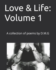 Title: Love & Life: Volume 1: A collection of poems by D.M.G DaPoet, Author: Douglas M. Griffin Jr.