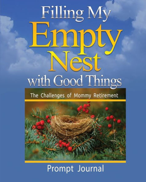 Filling My Empty Nest with Good Things: The challenges of Mommy Retirement