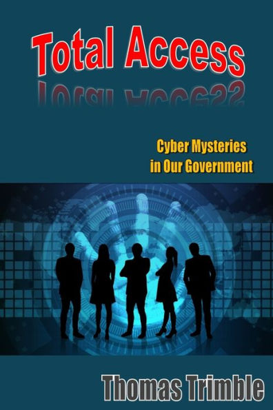 Total Access: Cyber Mysteries in Our Government