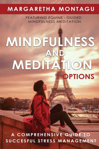Mindfulness and Meditation Options: A Comprehensive Guide to Successful Stress Management