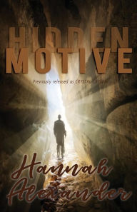 Title: Hidden Motive: (formerly The Crystal Cavern), Author: Hannah Alexander